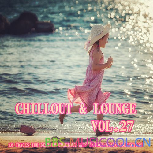 (新世纪音乐)驰放沙发典藏精选系列 - VA - Chillout Lounge Collection Vol. 27(2014)【320K/MP3】 新世纪,新世纪音乐,世纪,音乐,沙发, 8087